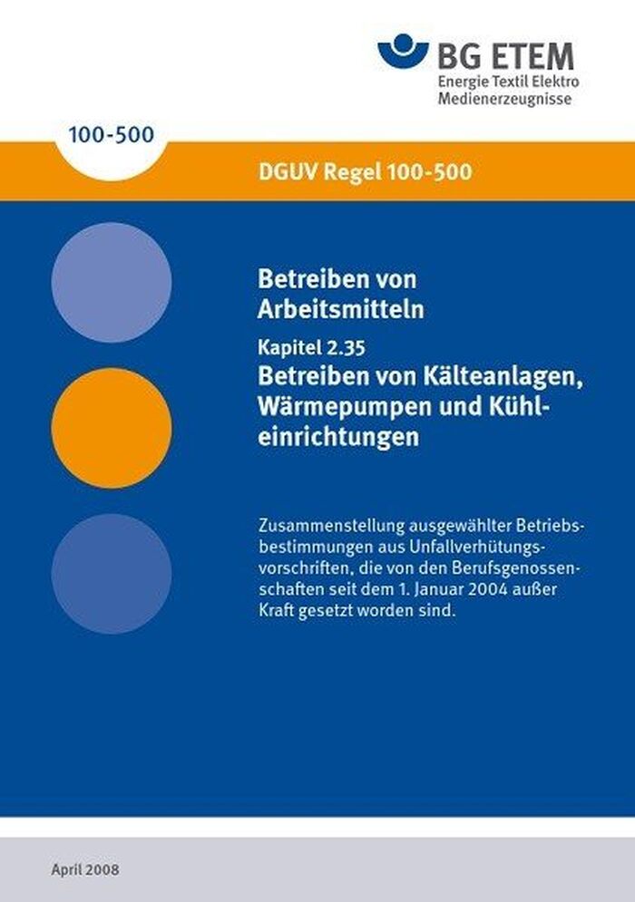 DGUV Regel 100-500 2.35 (BGR 500 2.35): Betreiben von Arbeitsmitteln, Kapitel 2.35: Betreiben von Kälteanlagen, Wärmepumpen und Kühleinrichtungen