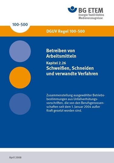 DGUV Regel 100-500 2.26 (BGR 500 2.26): Betreiben von Arbeitsmitteln, Kapitel 2.26: Schweißen, Schneiden und verwandte Verfahren DGUV Regel 100-500 2.26 (BGR 500 2.26): Betreiben von Arbeitsmitteln, Kapitel 2.26: Schweißen, Schneiden und verwandte Verfahren