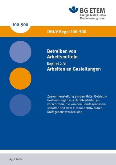 DGUV Regel 100-500 2.31 (BGR 500 2.31): Betreiben von Arbeitsmitteln, Kapitel 2.31: Arbeiten an Gasleitungen DGUV Regel 100-500 2.31 (BGR 500 2.31): Betreiben von Arbeitsmitteln, Kapitel 2.31: Arbeiten an Gasleitungen